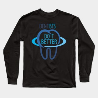 dentists do it better Long Sleeve T-Shirt